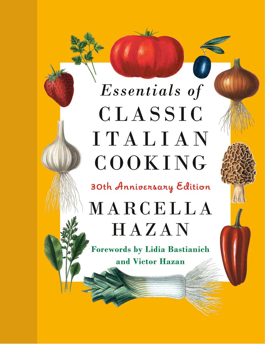 Essentials of Classic Italian Cooking: 30th Anniversary Edition by Marcella Hazan & Lidia Matticchio Bastianich & Victor Hazan