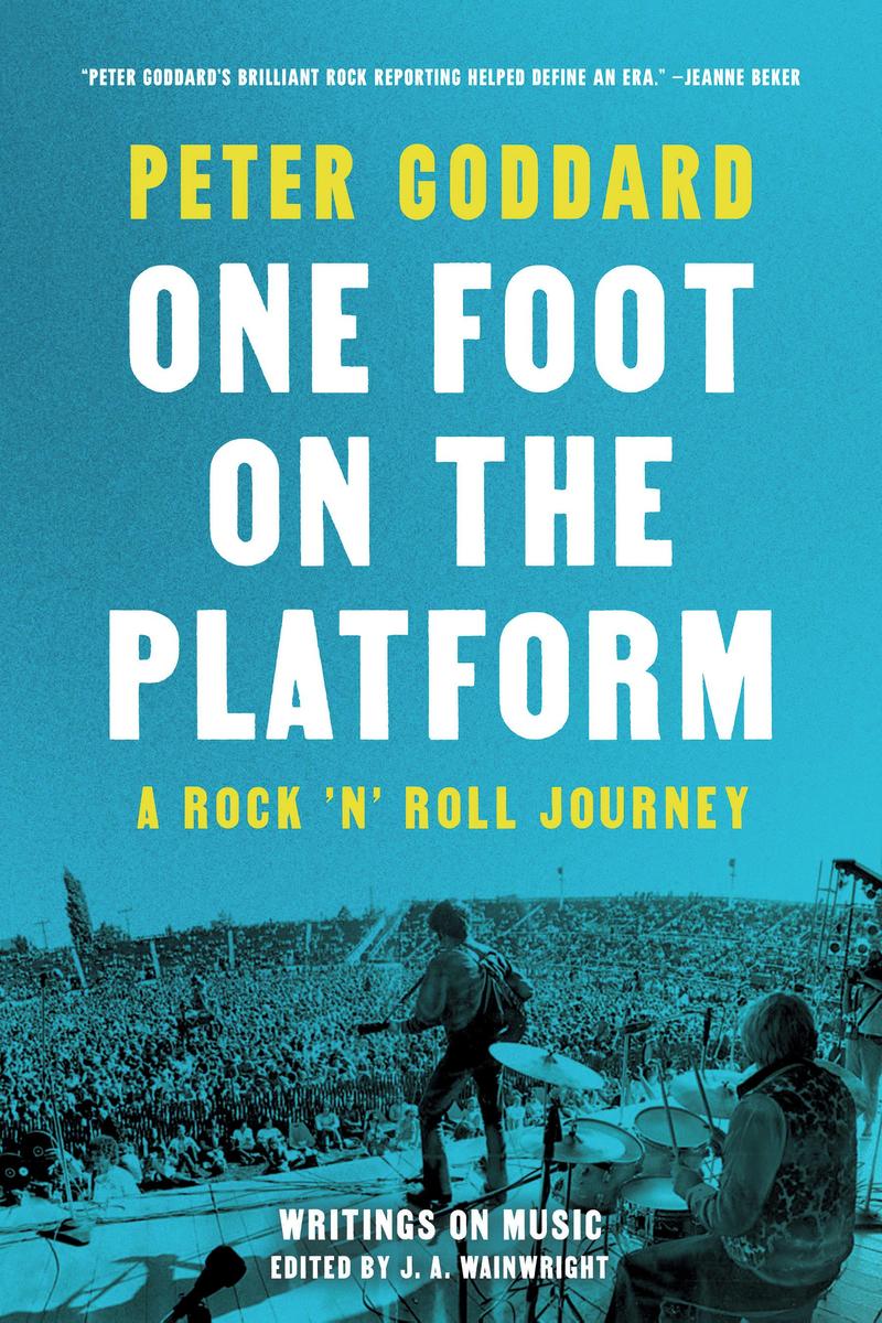 One Foot on the Platform: A Rock 'N' Roll Journey by Peter Goddard