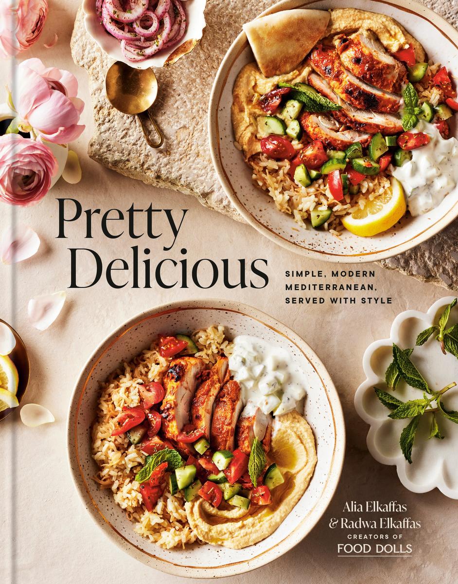 Pretty Delicious: Simple, Modern Mediterranean, Served with Style by Alia Elkaffas & Radwa Elkaffas