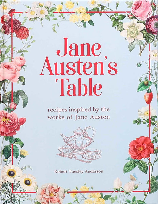Jane Austen's Table: Recipes Inspired by the Works of Jane Austen by Robert Tuesley Anderson
