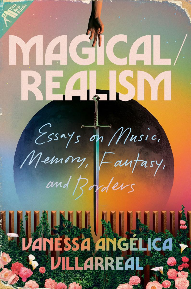 Magical Realism: Essays on Music, Memory, Fantasy, and Borders by Vanessa Angelica Villarreal