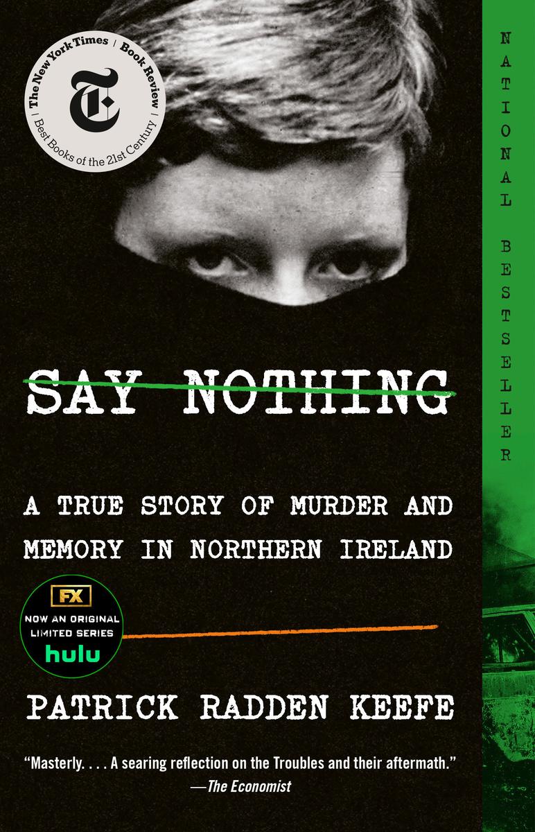 Say Nothing: A True Story of Murder and Memory in Northern Ireland by Patrick Radden Keefe