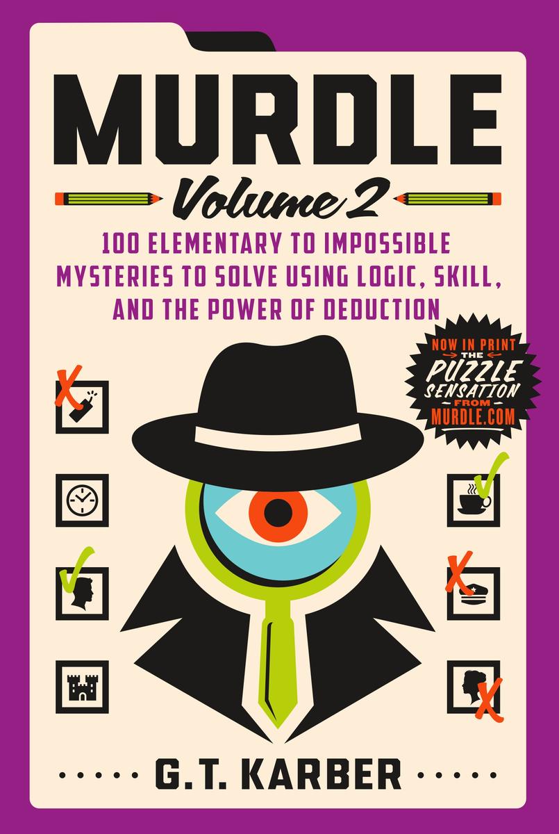 Murdle: Volume 2: 100 Elementary to Impossible Mysteries to Solve Using Logic, Skill, and the Power of Deduction by G.T. Karber