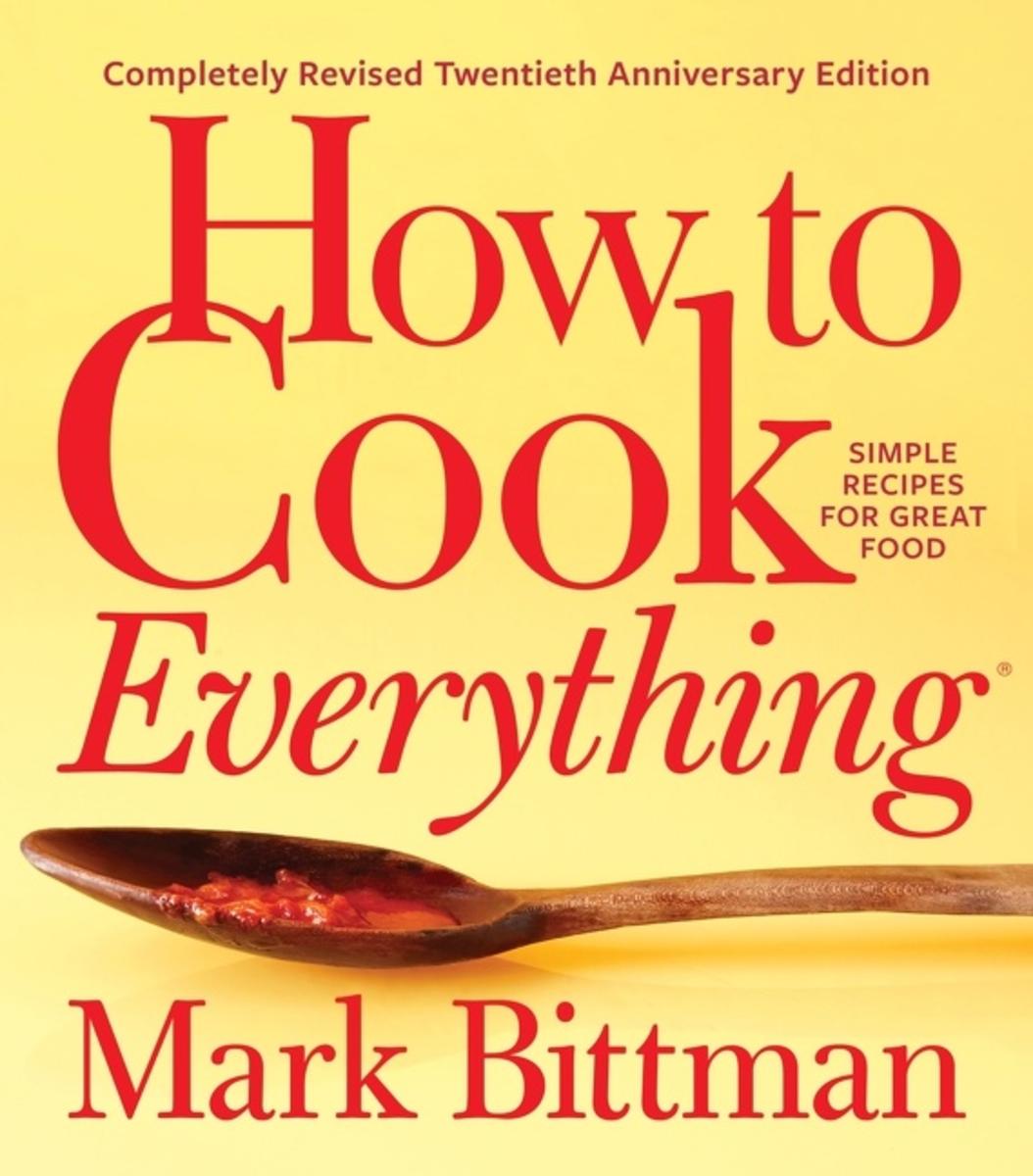 How To Cook Everything—completely Revised Twentieth Anniversary Edition: Simple Recipes for Great Food by Mark Bittman, Alan Witschonke & Aya Brackett