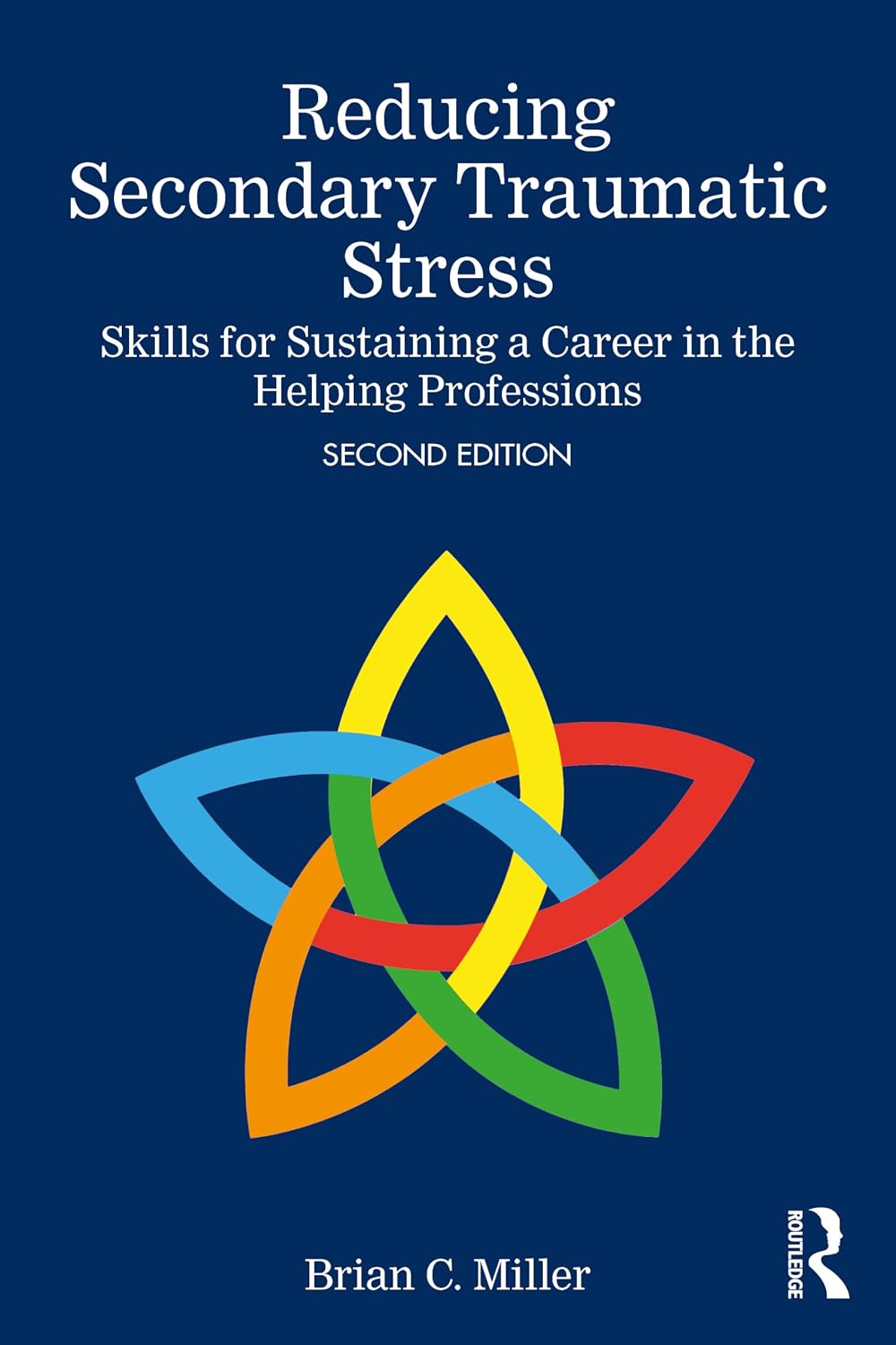Reducing Secondary Traumatic Stress: Skills for Sustaining a Career in the Helping Professions by Brian C. Miller
