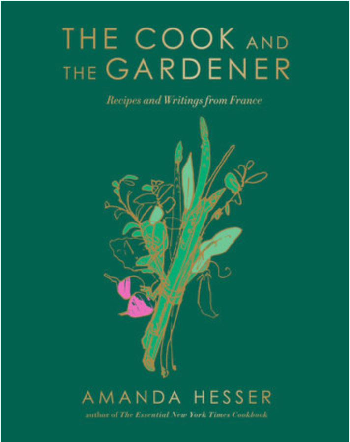 The Cook and the Gardener: Recipes and Writings from France by Amanda Hesser