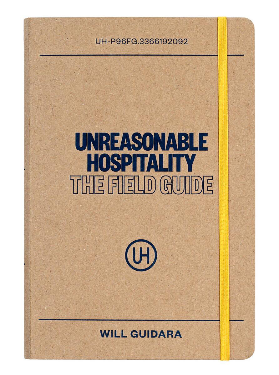 Unreasonable Hospitality: The Field Guide by Will Guidara