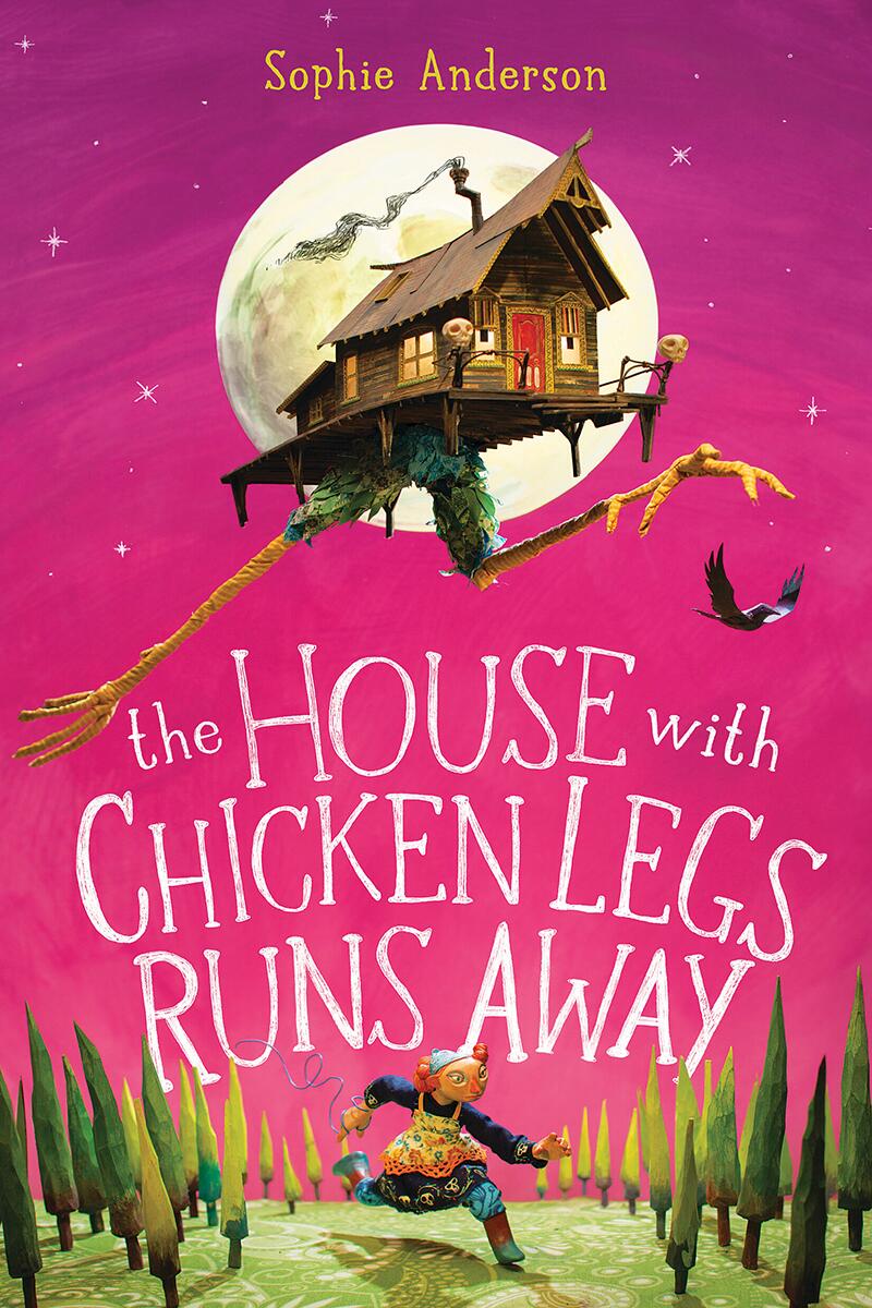 The House With Chicken Legs Runs Away by Sophie Anderson