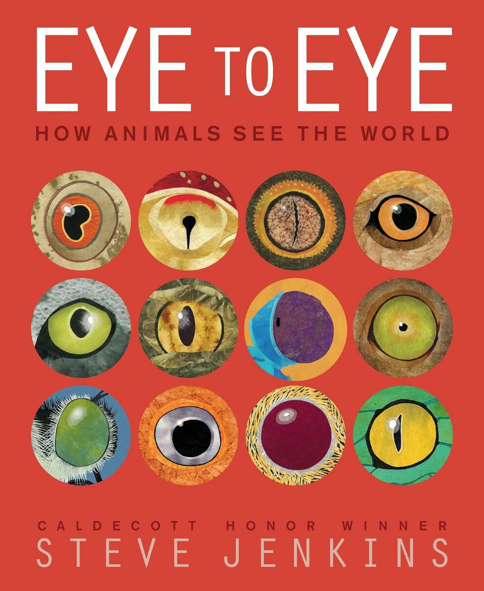 Eye to Eye: How Animals See the World by Steve Jenkins