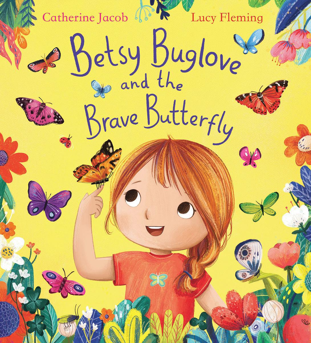 Betsy Buglove and the Brave Butterfly by Catherine Jacob & Lucy Fleming