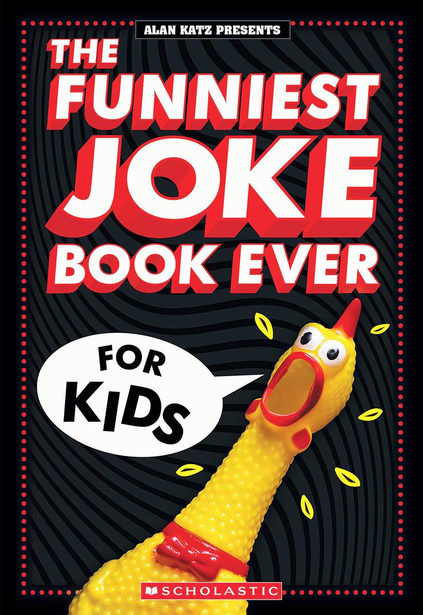 The Funniest Joke Book Ever For Kids: Over 200 Jokes! by Alan Katz & Ellen Duda