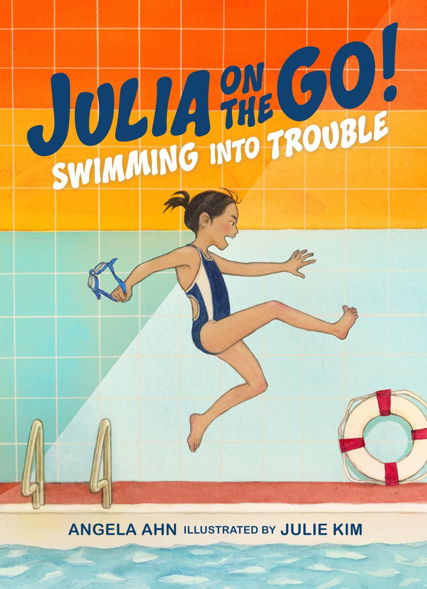 Swimming into Trouble (Julia on the Go! Book 1) by Angela Ahn & Julie Kim