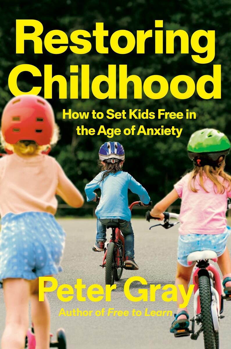 Restoring Childhood: How to Set Kids Free in the Age of Anxiety by Peter Gray (Preorder)