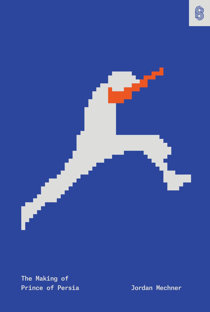 The Making of Prince of Persia: Journals 1985 - 1993 by Jordan Mechner