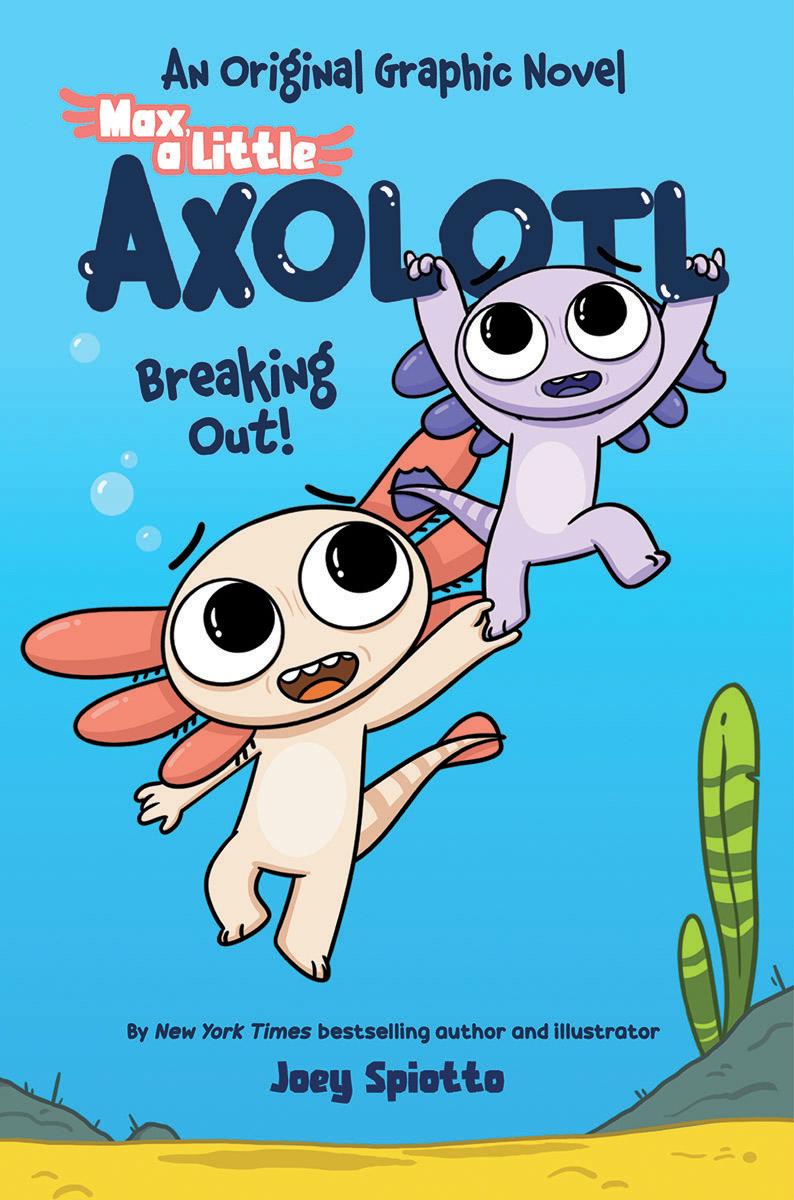Max, a Little Axolotl #2 Breaking Out! by Joey Spiotto