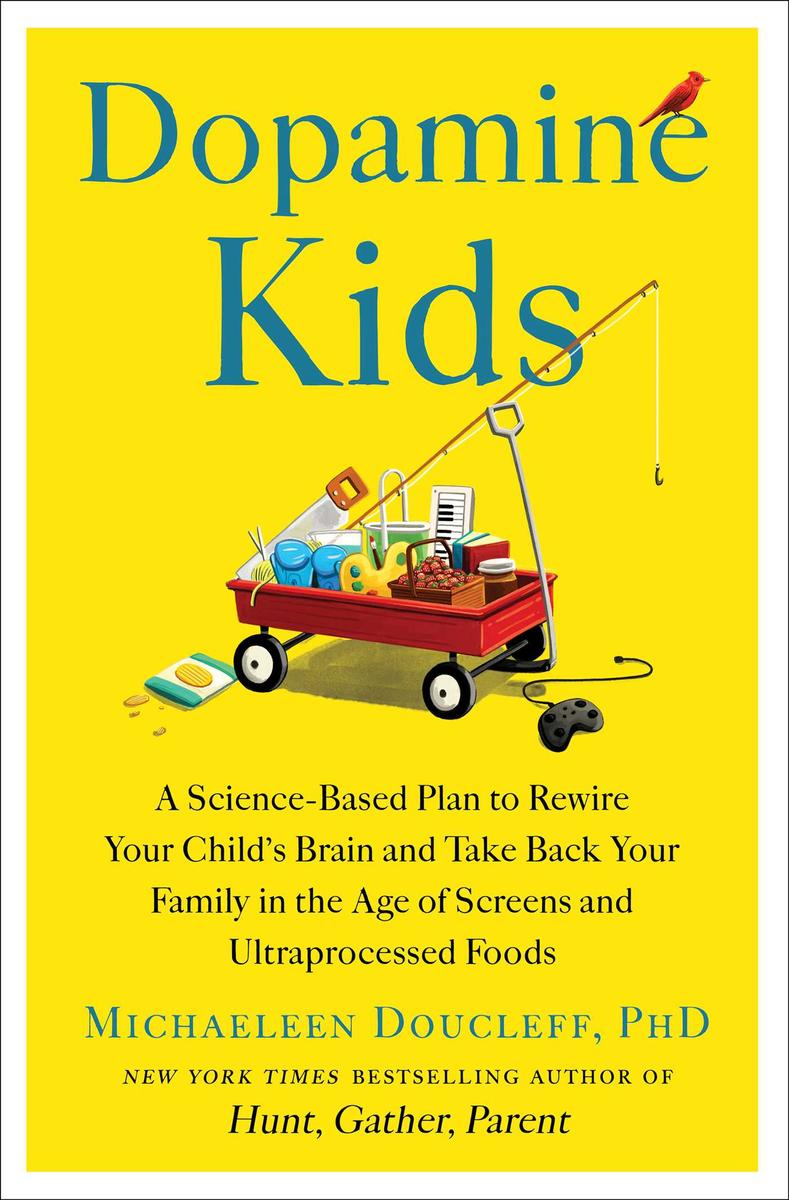 Dopamine Kids: A Science-Based Plan to Rewire Your Child's Brain and Take Back Your Family in the Age of Screens and Ultraprocessed Foods by Michaeleen Doucleff