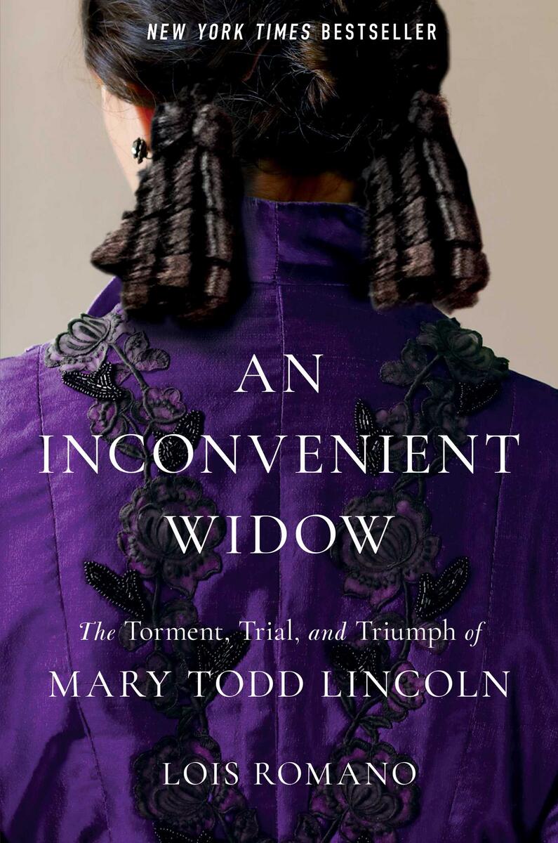 An Inconvenient Widow: The Torment, Trial, and Triumph of Mary Todd Lincoln by Lois Romano
