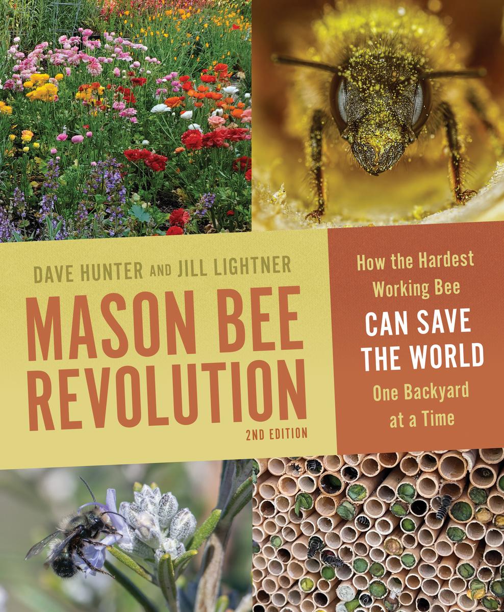Mason Bee Revolution (2nd Edition): How the Hardest Working Bee Can Save the World One Backyard at a Time by Jill Lightner & Dave Hunter