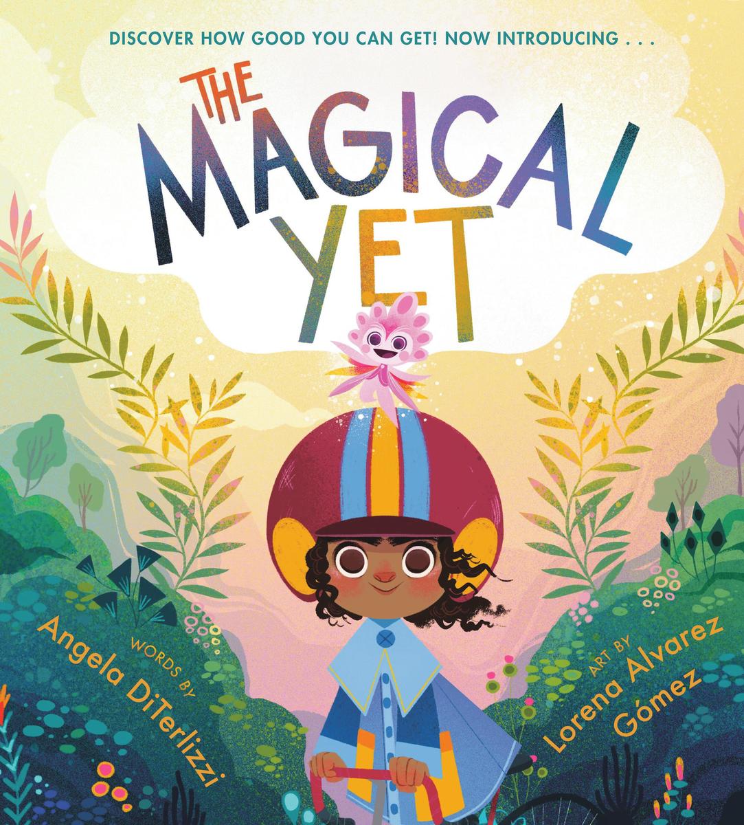 The Magical Yet by Angela DiTerlizzi & Lorena Alvarez Gómez