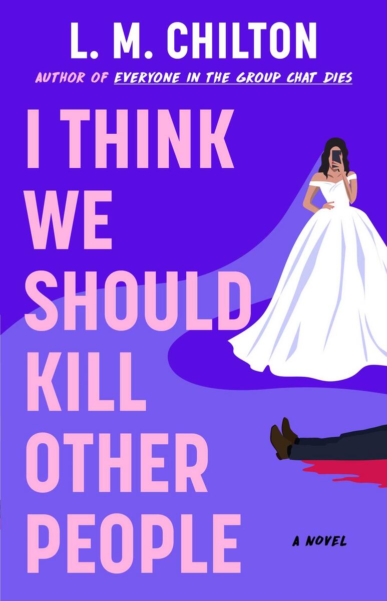 I Think We Should Kill Other People A Novel by L.M. Chilton (Preorder)