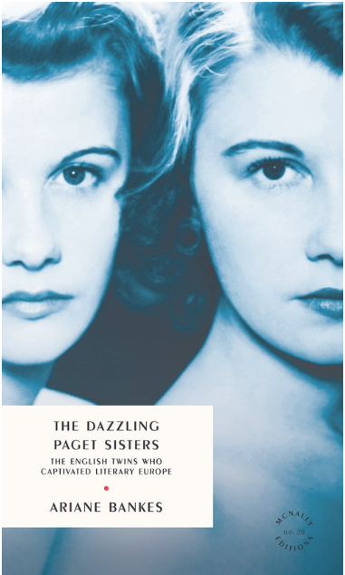 The Dazzling Paget Sisters: Identical Twins at the Heart of the 20th Century by Ariane Bankes