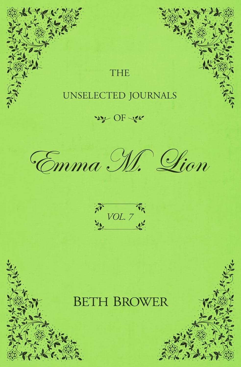 The Unselected Journals of Emma M. Lion Vol. 7 by Beth Brower