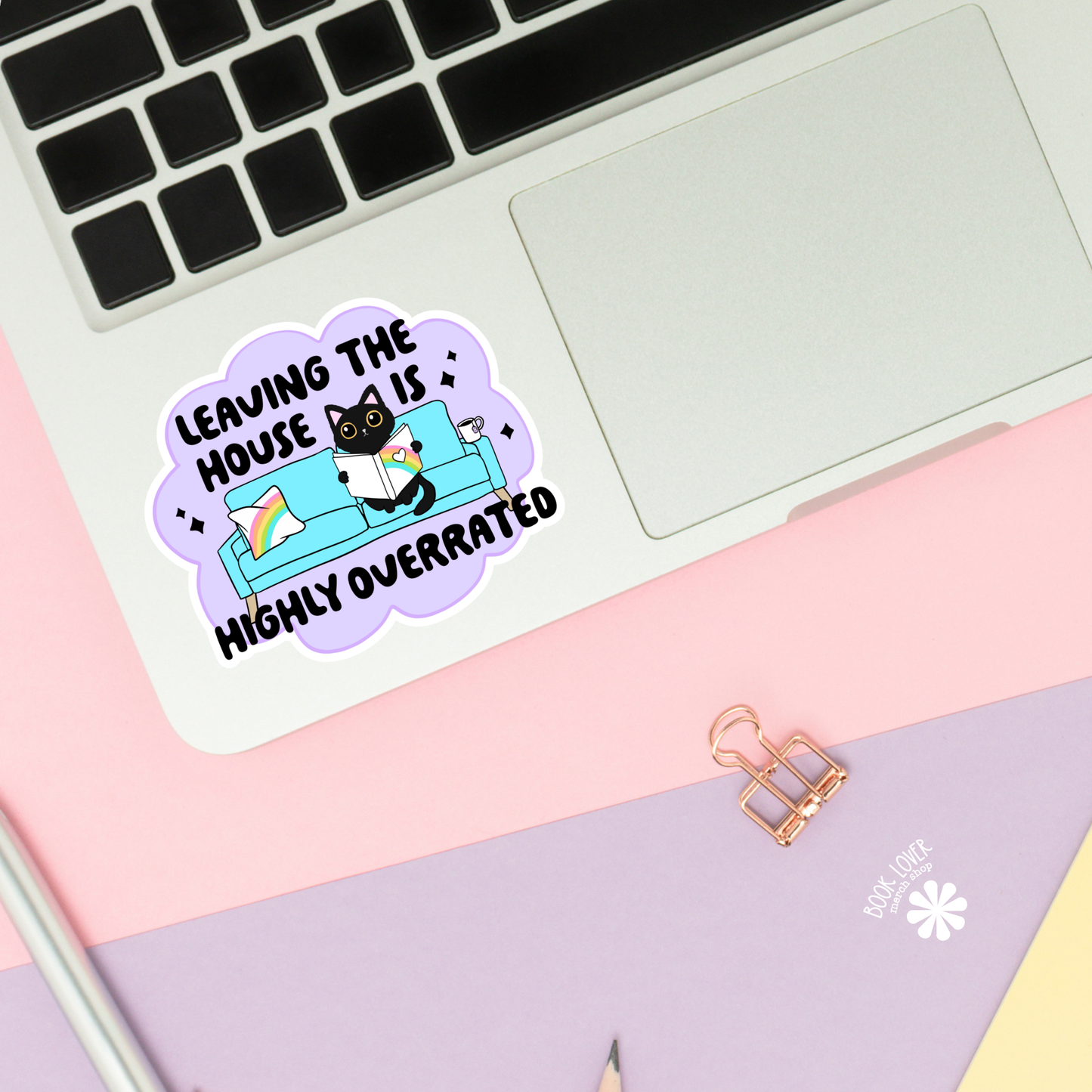 Leaving the house is highly overrated sticker