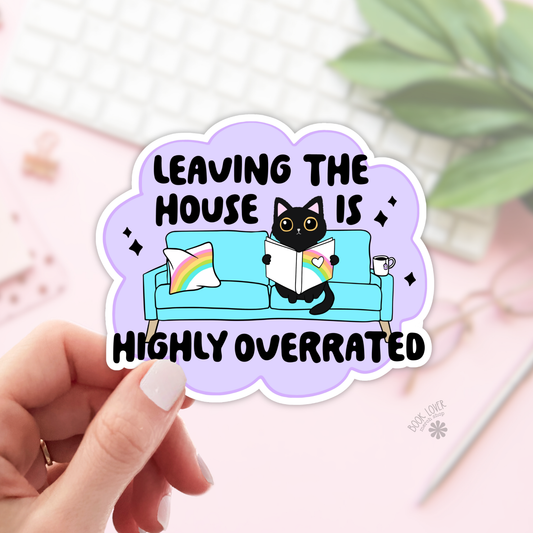 Leaving the house is highly overrated sticker