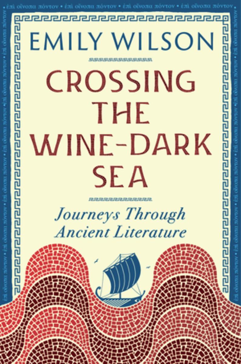 Crossing the Wine-Dark Sea: Journeys Through Ancient Literature by Emily Wilson (Preorder)
