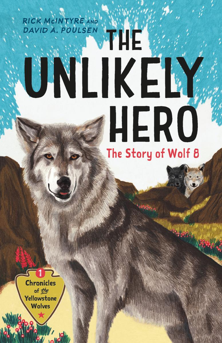 The Unlikely Hero: The Story of Wolf 8 (A Young Readers' Edition) by Rick McIntyre & David A. Poulsen