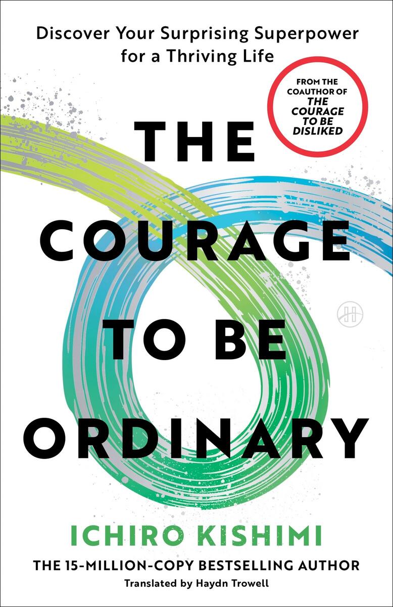 The Courage to Be Ordinary: Discover Your Surprising Superpower for a Thriving Life by Ichiro Kishimi (Preorder)