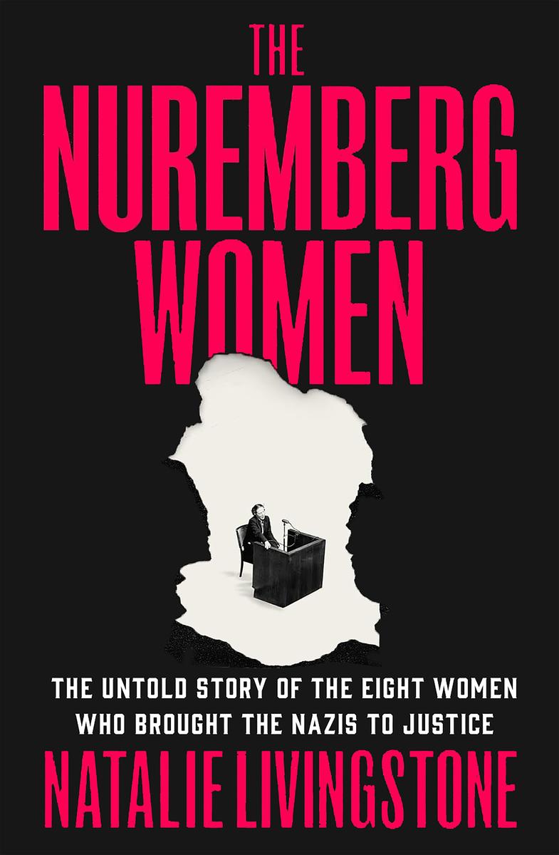 The Nuremberg Women: The Untold Story of the Eight Women Who Brought the Nazis to Justice by Natalie Livingstone (Preorder)