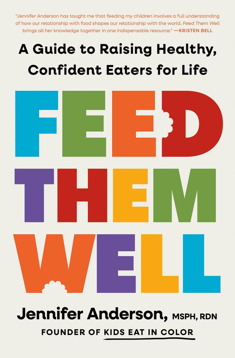 Feed Them Well: A Guide to Raising Healthy, Confident Eaters for Life by Jennifer Anderson MSPH, RDN
