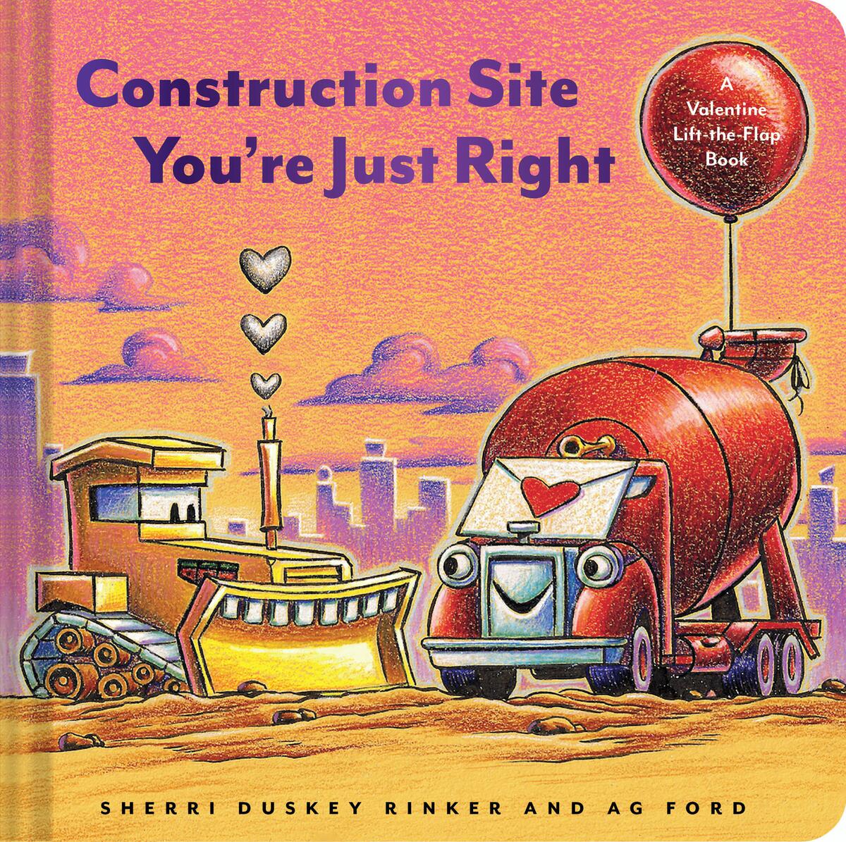Construction Site You're Just Right: A Valentine Lift-the-Flap Book by AG Ford & Sherri Duskey Rinker