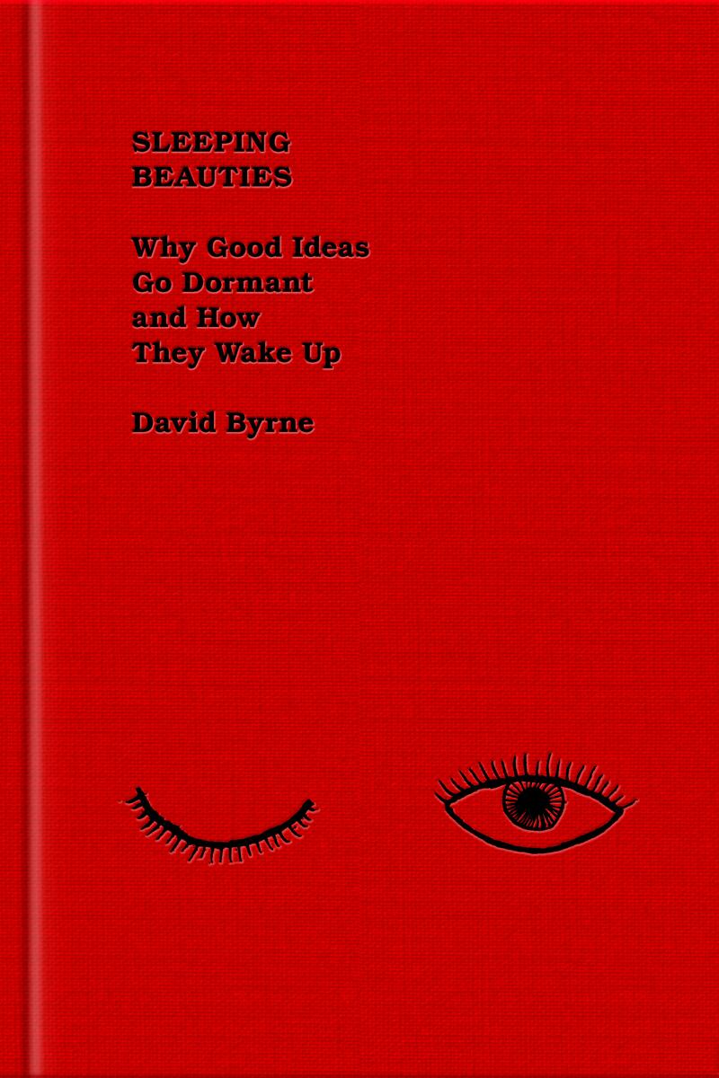 Sleeping Beauties: Why Good Ideas Go Dormant and How They Wake Up by David Byrne