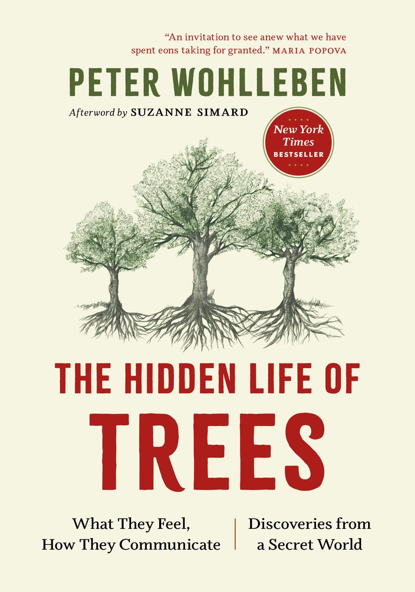 The Hidden Life of Trees: What They Feel, How They Communicate—Discoveries from A Secret World by Peter Wohlleben , Tim Flannery & Jane Billinghurst