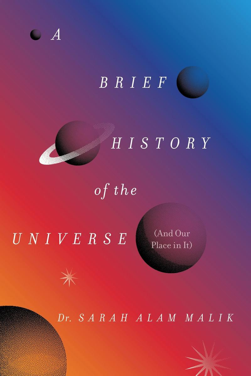 A Brief History of the Universe (And Our Place in It) by Dr. Sarah Alam Malik