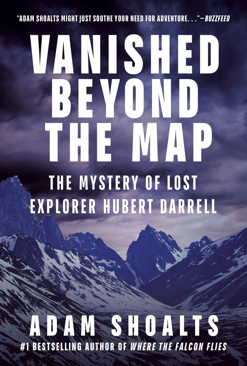 Vanished Beyond the Map: The Mystery of Lost Explorer Hubert Darrell by Adam Shoalts