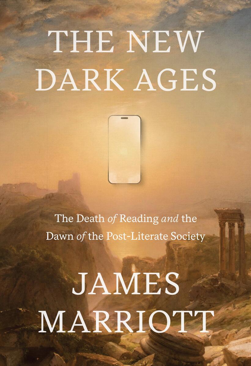 The New Dark Ages: The Death of Reading and the Dawn of the Post-Literate Society by James Marriott (Preorder)