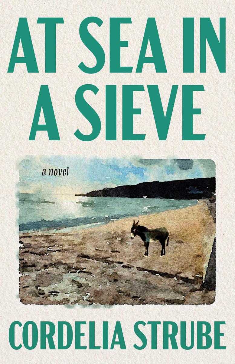 At Sea in a Sieve: A Novel by Cordelia Strube (Preorder)