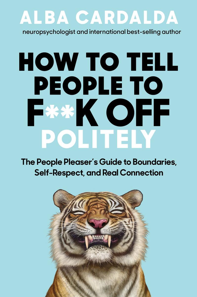 How to Tell People to F**k Off Politely: The People Pleasers Guide to Boundaries, Self-Respect, and Real Connection by Alba Cardalda (Preorder)