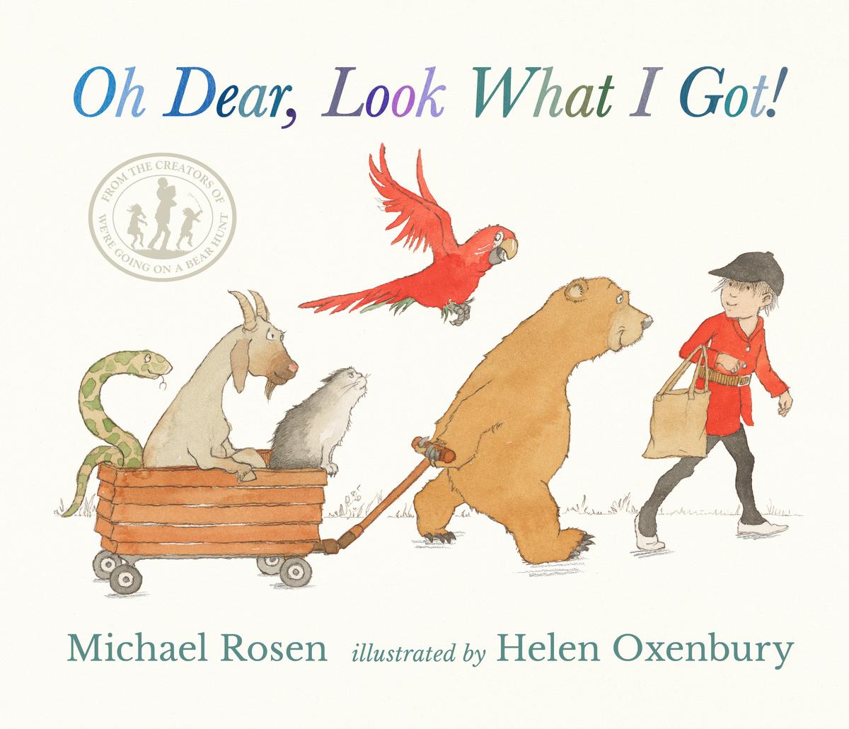 Oh Dear, Look What I Got! by Michael Rosen & Helen Oxenbury