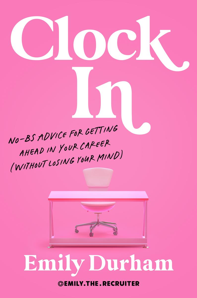 Clock In: No-BS Advice for Getting Ahead in Your Career (Without Losing Your Mind) by Emily Durham