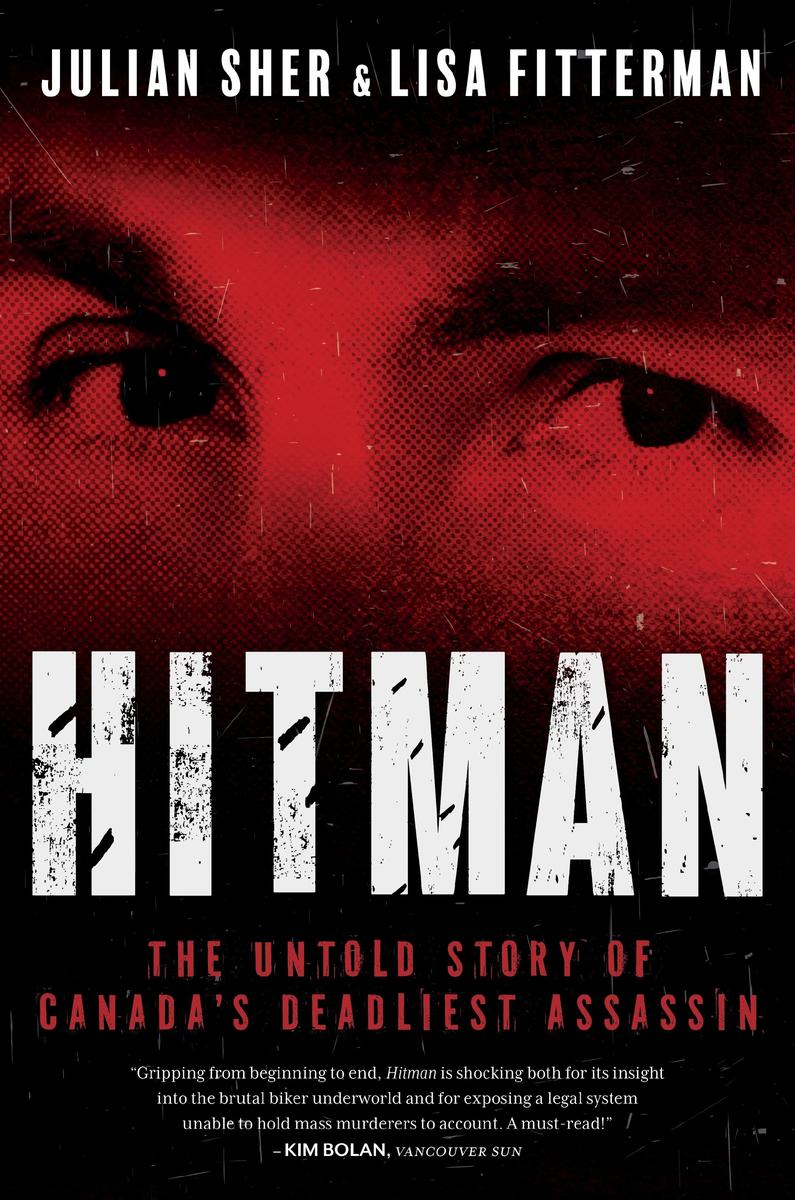Hitman: The Untold Story of Canada's Deadliest Assassin by Julian Sher & Lisa Fitterman