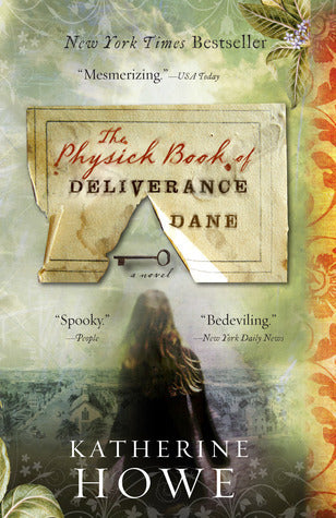 The Physick Book Of Deliverance Dane by Katherine Howe
