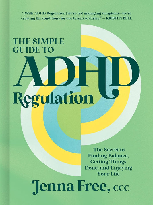 The Simple Guide to ADHD Regulation: The Secret to Finding Balance, Getting Things Done, and Enjoying Your Life by Jenna Free