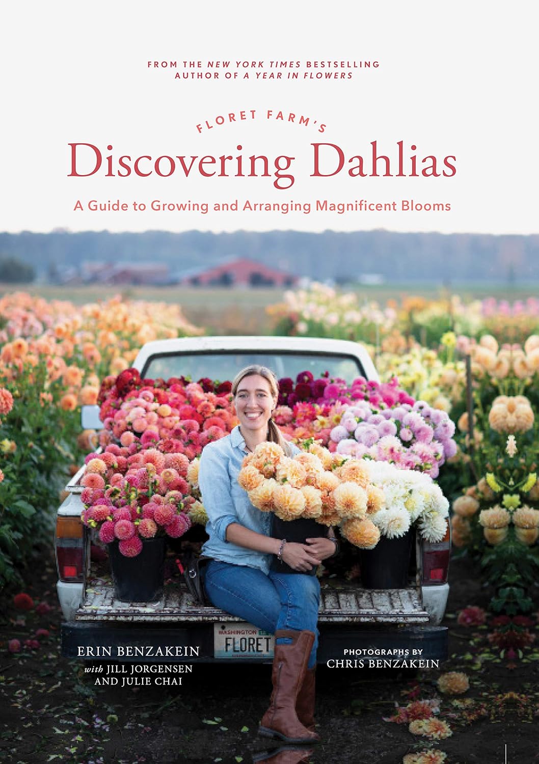 Floret Farm's Discovering Dahlias: A Guide to Growing and Arranging Magnificent Blooms by Erin Benzakein, Julie Chai & Jill Jorgensen