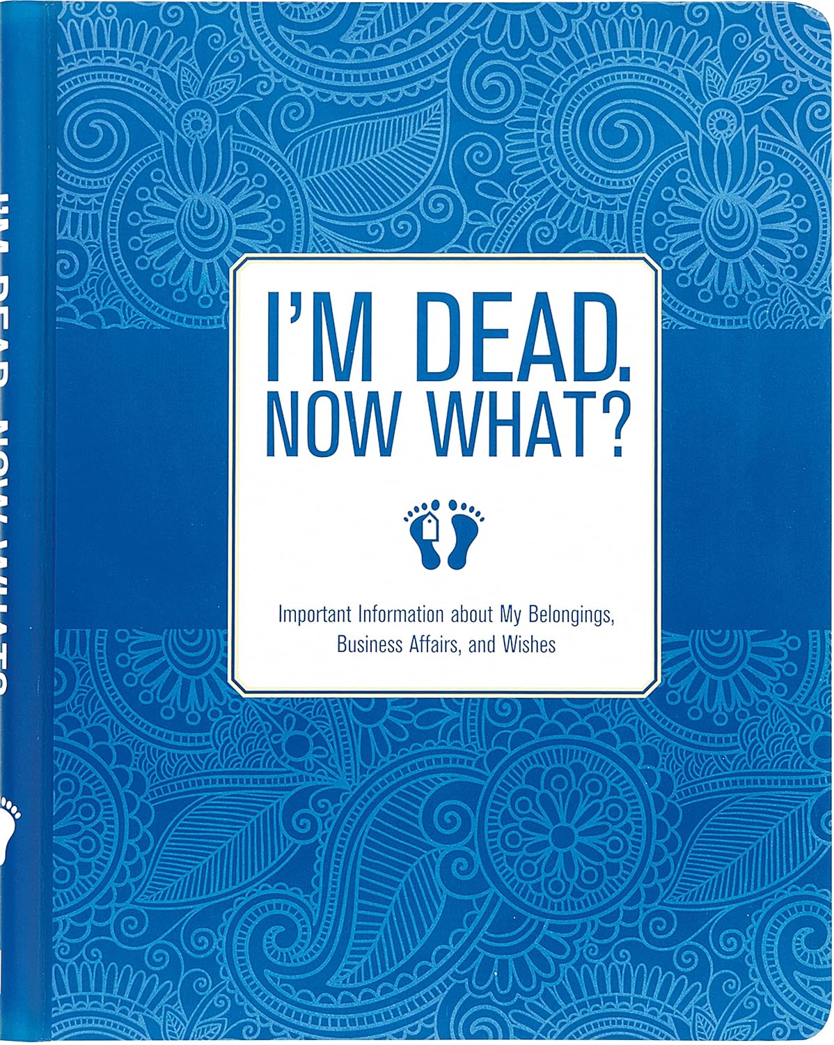 I'm Dead, Now What? Planner (Important Information about My Belongings, Business Affairs, and Wishes) by Peter Pauper Press