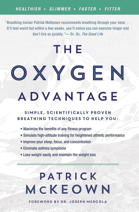 The Oxygen Advantage: Simple, Scientifically Proven Breathing Techniques to Help You Become Healthier, Slimmer, Faster, and Fitter by Patrick McKeown