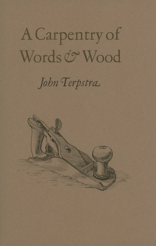 A Carpentry of Words and Wood by John Terpstra